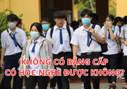 Không có bằng cấp có đi học nghề được không?